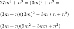 27m^3+n^3=(3m)^3+n^3=\\\\(3m+n)((3m)^2-3m*n+n^2)=\\\\(3m+n)(9m^2-3mn+n^2)