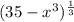 (35- x^{3}) ^{ \frac{1}{3} }