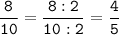 \tt\displaystyle\frac{8}{10}=\frac{8:2}{10:2}=\frac{4}{5}\\