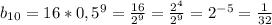 b_{10}=16*0,5^9= \frac{16}{2^9}= \frac{2^4}{2^9}= 2^{-5}= \frac{1}{32}