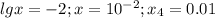 lg x=-2;x=10^{-2};x_4=0.01