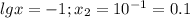 lg x=-1;x_2=10^{-1}=0.1