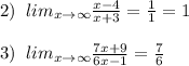 2)\; \; lim_{x\to \infty}\frac{x-4}{x+3}=\frac{1}{1}=1\\\\3)\; \; lim_{x\to \infty}\frac{7x+9}{6x-1}=\frac{7}{6}