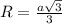 R=\frac{a\sqrt{3}}{3}