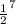 \frac{1}{2} ^{7}