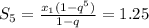 S_5= \frac{x_1(1-q^5)}{1-q} =1.25