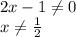 2x-1\neq0\\x\neq\frac{1}{2}