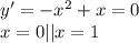 y'=-x^2+x=0\\&#10;x=0 || x=1&#10;