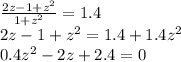 \frac{2z-1+z^2}{1+z^2}=1.4\\&#10;2z-1+z^2=1.4+1.4z^2\\&#10; 0.4z^2-2z+2.4=0\\&#10;