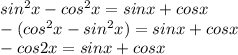sin^2x-cos^2x=sinx+cosx\\&#10;-(cos^2x-sin^2x)=sinx+cosx\\&#10;-cos2x=sinx+cosx\\&#10;