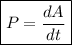 \boxed{P=\frac {dA}{dt}}