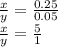 \frac{x}{y} = \frac{0.25}{0.05} \\ \frac{x}{y} = \frac{5}{1}