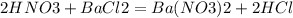 2HNO3+BaCl2=Ba(NO3)2+2HCl