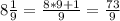 8 \frac{1}{9} = \frac{8*9+1}{9} = \frac{73}{9}