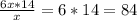 \frac{6x*14}{x}=6*14=84