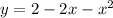 y=2-2 x- x^{2}