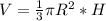 V= \frac{1}{3} \pi R^2*H