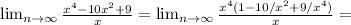 \lim_{n \to \infty}\frac{x^4-10x^2+9}{x} = \lim_{n \to \infty} \frac{x^4(1-10/x^2 + 9/x^4)}{x} =