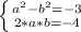 \left \{ {{a^{2}-b^{2}=-3 } \atop {2*a*b=-4}} \right.