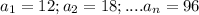 a_1=12;a_2=18;....a_n=96