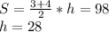 S=\frac{3+4}{2}*h=98\\ h=28