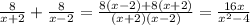 \frac{8}{x+2} +\frac{8}{x-2} = \frac{8(x-2)+8(x+2)}{(x+2)(x-2)} = \frac{16x}{x^2-4}