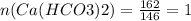 n(Ca(HCO3)2)= \frac{162}{146} =1