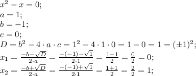 x^2-x=0;\\&#10;a=1;\\&#10;b=-1;\\&#10;c=0;\\&#10;D=b^2-4\cdot a\cdot c=1^2-4\cdot1\cdot0=1-0=1=(\pm1)^2;\\&#10;x_1=\frac{-b-\sqrt D}{2\cdot a}=\frac{-(-1)-\sqrt1}{2\cdot1}=\frac{1-1}{2}=\frac{0}{2}=0;\\&#10;x_2=\frac{-b+\sqrt D}{2\cdot a}=\frac{-(-1)+\sqrt1}{2\cdot1}=\frac{1+1}{2}=\frac{2}{2}=1;\\