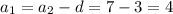 a_1=a_2-d=7-3=4