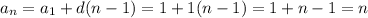 a_n=a_1+d(n-1)=1+1(n-1)=1+n-1=n