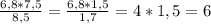 \frac{6,8*7,5}{8,5}= \frac{6,8*1,5}{1,7} =4*1,5=6