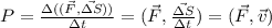 P=\frac {\Delta ((\vec F,\vec{\Delta S}))}{\Delta t}=(\vec F,\frac {\vec{\Delta S}}{\Delta t})=(\vec F, \vec v)