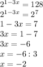 2^{1-3x}=128\\2^{1-3x}=2^7\\1-3x=7\\3x=1-7\\3x=-6\\x=-6:3\\x=-2