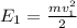 E_{1} = \frac{mv_{1} ^{2} }{2}