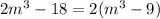 2m^3-18=2(m^3-9)