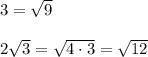 3 = \sqrt9\\\\2\sqrt3= \sqrt{4\cdot 3} = \sqrt{12}