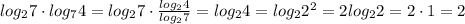 log_27\cdot log_74=log_27\cdot \frac{log_24}{log_27}=log_24=log_22^2=2log_22=2\cdot 1=2