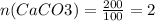 n(CaCO3)= \frac{200}{100} =2