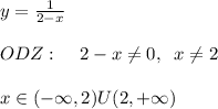 y=\frac{1}{2-x}\\\\ODZ:\; \; \; \; 2-x\ne 0,\; \; x\ne 2\\\\x\in (-\infty,2)U(2,+\infty)