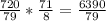 \frac{720}{79} *\frac{71}{8} =\frac{6390}{79}