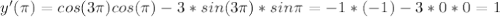 y'(\pi)=cos(3\pi)cos(\pi)-3*sin(3\pi)*sin \pi=-1*(-1)-3*0*0=1