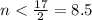 n<\frac{17}{2}=8.5