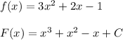 f(x)=3x^2+2x-1 \\ \\ F(x)=x^3+x^2-x+C
