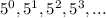 5^{0} ,5^{1},5^{2},5^{3},...