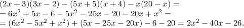 (2x+3)(3x-2)-(5x+5)(x+4)-x(20-x)=\\&#10;=6x^2+5x-6-5x^2-25x-20-20x+x^2=\\&#10;=(6x^2-5x^2+x^2)+(5x-25x-20x)-6-20=2x^2-40x-26.