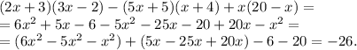 (2x+3)(3x-2)-(5x+5)(x+4)+x(20-x)=\\&#10;=6x^2+5x-6-5x^2-25x-20+20x-x^2=\\&#10;=(6x^2-5x^2-x^2)+(5x-25x+20x)-6-20=-26.