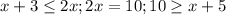 x+3 \leq 2x; 2x=10; 10 \geq x+5