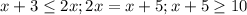 x+3 \leq 2x; 2x=x+5; x+5 \geq 10