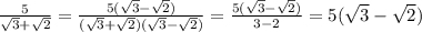 \frac{5}{\sqrt3+\sqrt2}=\frac{5(\sqrt3-\sqrt2)}{(\sqrt3+\sqrt2)(\sqrt3-\sqrt2)}=\frac{5(\sqrt3-\sqrt2)}{3-2}=5(\sqrt3-\sqrt2)