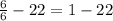 \frac{6}{6}-22=1-22